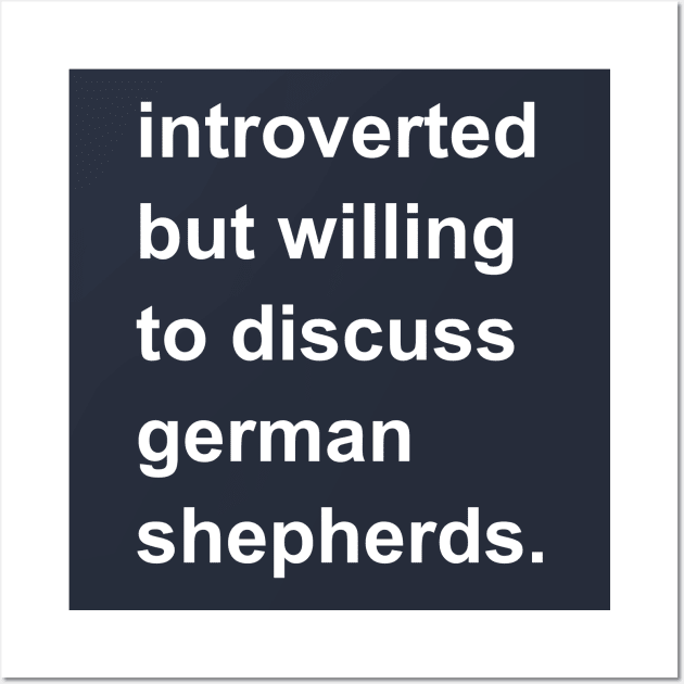 Introverted But Willing To Discuss German Shepherds Wall Art by introvertshirts